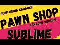 SUBLIME ✴ PAWN SHOP ✴ KARAOKE INSTRUMENTAL ✴ PMK