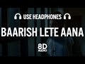 Baarish Lete Aana (8D AUDIO) - Darshan Raval | New Song 2021