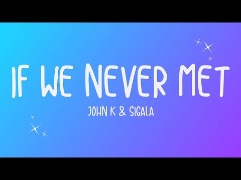 John K, Sigala - If We Never Met (Lyrics)