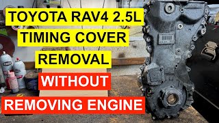 Toyota RAV4 2.5L Timing Chain Cover Removal - No Engine Removal - 2008 & Up
