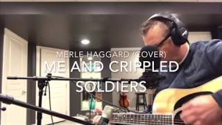 Merle Haggard , Me and Crippled Soldiers  (cover)