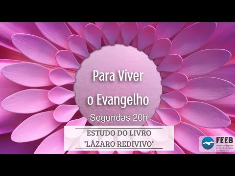 Para Viver o Evangelho | Episódio 194 • Estudo da obra “Lázaro Redivivo” (Capítulo 49 e 50)
