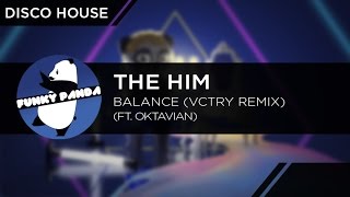 DiscoHOUSE || The Him - Balance ft. Oktavian (VCTRY Remix)