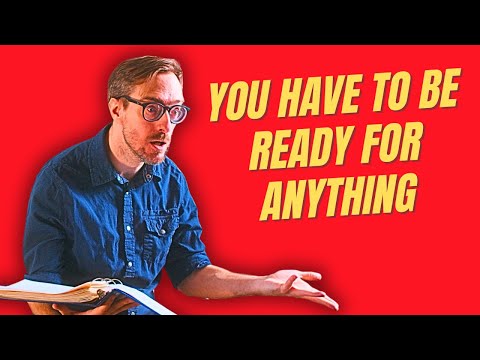 You Have To Be Ready For ANYTHING