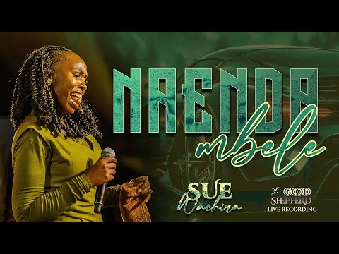 SUE WACHIRA - NAENDA MBELE |OFFICIAL LIVE VIDEO|