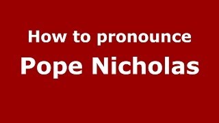 How to pronounce Pope Nicholas