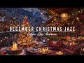 SOFT DECEMBER CHRISTMAS JAZZ MUSIC &AMP; COZY COFFEE SHOP AM ..