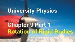 University Physics - Chapter 9 (Part 1) Rotation of Rigid Body, Relating Linear & Angular Kinematics