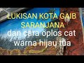 LUKISAN KOTA GAIB SARANJANA N Cara Oplos Warna Hijau Tua Oplos Warna Hijau