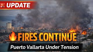 Update : Cartel Action - Fires in Puerto Vallarta Mexico 