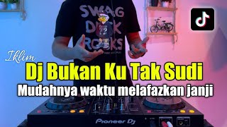 Download lagu DJ BUKAN KU TAK SUDI - MUDAHNYA WAKTU MELAFAZKAN JANJI REMIX FULL BASS 2023 mp3