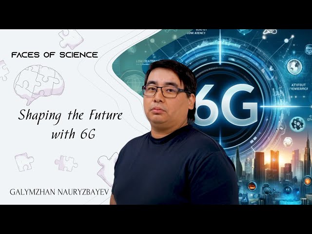 Galymzhan Nauryzbayev. Shaping the future with 6G