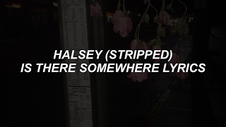 is there somewhere (stripped) // halsey lyrics