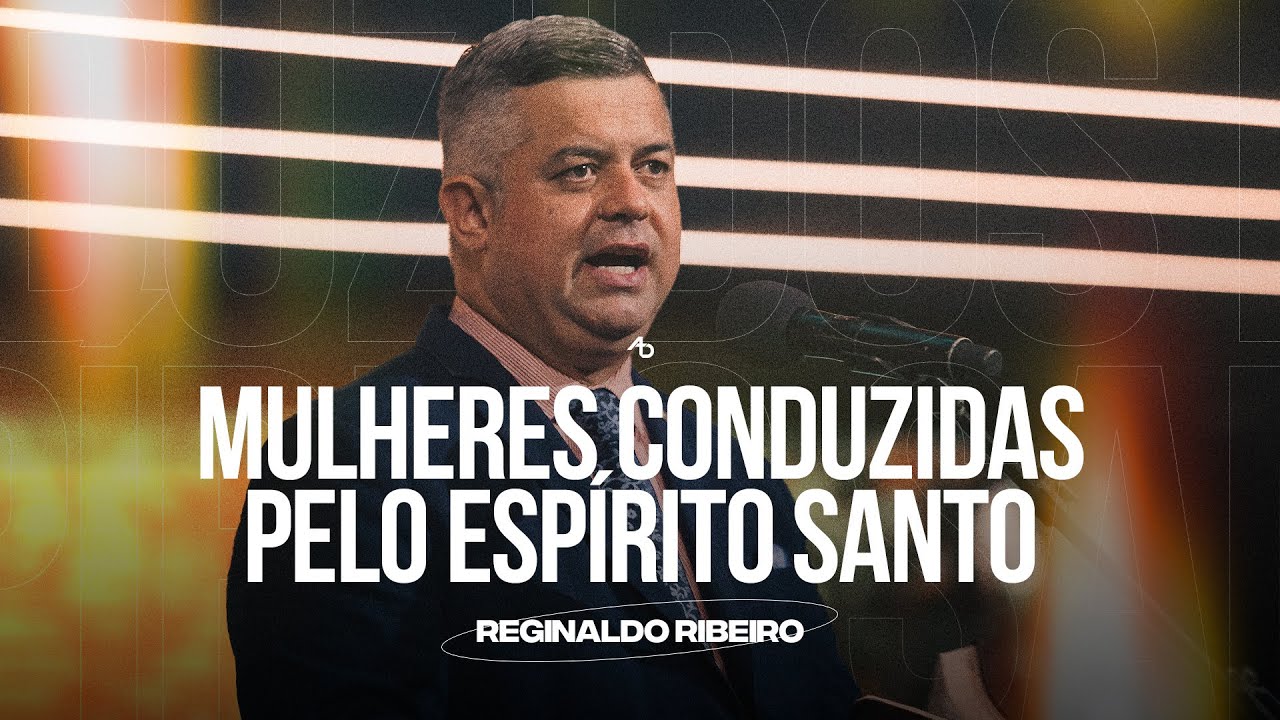 Mulheres conduzidas pelo Espírito Santo - Pr. Reginaldo Ribeiro