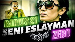 Radius 21 - Seni eslayman (feat. Zebo)