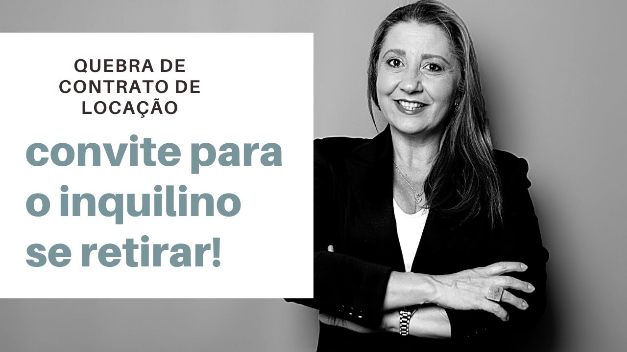 QUEBRA DE CONTRATO DE LOCAÇÃO E CONVITE PARA O INQUILINO SE RETIRAR DO IMÓVEL