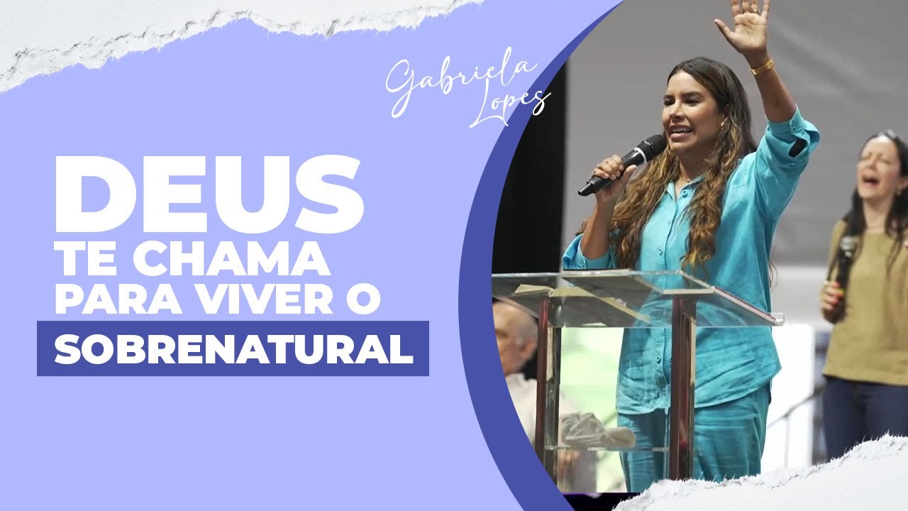 DEUS TE CHAMA PARA VIVER O SOBRENATURAL - Gabriela Lopes #pregação