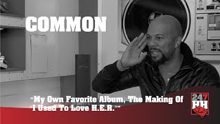 Common - My Own Favorite Album, The Making Of &quot;I Used To Love H E R &quot; (247HH Archives)