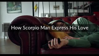 How Scorpio Man Express His Love - 4 Ways