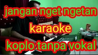 Download lagu jangan nget ngetan  Karaoke dangdut koplo no vocal mp3