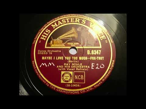Ray Noble & Al Bowlly - Maybe I Love You too Much