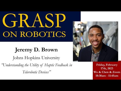 SPRING 2023 GRASP On Robotics: Jeremy D. Brown, Johns Hopkins University