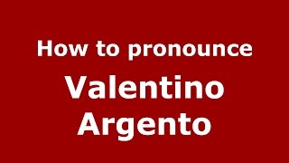 How to pronounce Valentino Argento