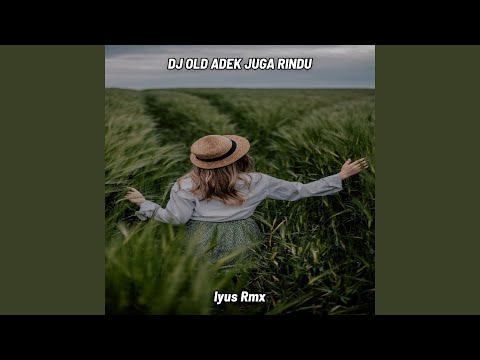 DJ OLD ADEK JUGA RINDU FULL BASS (Remix)