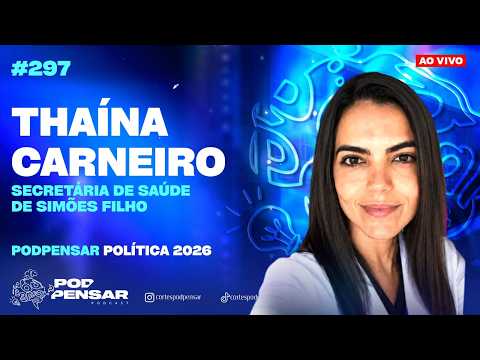 THAÍNA CARNEIRO - SECRETÁRIA DE SAÚDE DE SIMÕES FILHO #297 PODPENSAR