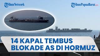 Sebanyak 14 Kapal Berhasil Tembus Blokade AS di Selat Hormuz dalam 24 Jam Terakhir