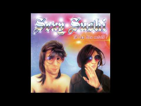 TU L'AS BIEN MÉRITÉ! - SEXY SUSHI (Full Album)