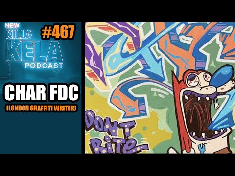 CHAR FDC ( LONDON GRAFFITI WRITER) // KILLA KELA PODCAST #467