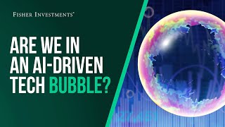 Fisher Investments Explains | Are We in an AI-Driven Tech Bubble?