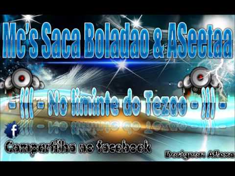 Mcs Saca Boladao & Aseta         No liminte do Teizao        Dj Niicoboco do Brega