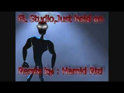 just hold on,FL Studio,Remix,Hamid Rizi