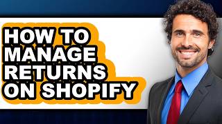 How to Manage Returns on Shopify (full Guide)