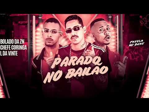 CHEFE CORINGA , BOLADO DA ZN E MC L DA VINTE - PARADO NO BAILÃO - BREGA FUNK - LC NA VOZ
