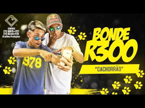 Bonde R300 - Cachorrão (Biel Bolado e Dj Russo) @GranfinoProd