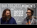 Our Top 10 Moments of 2022