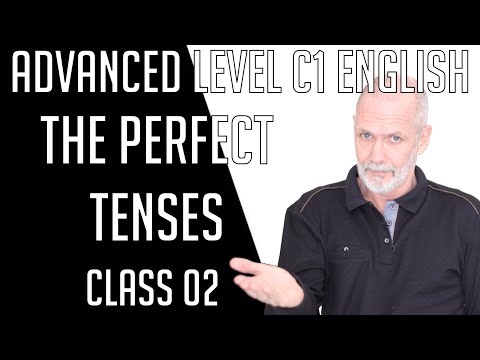 Advanced English (Level C1) 02 - The Perfect Tenses
