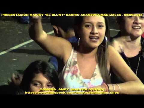 MAICKY PRESENTACIÓN "EL BLUNT" BARRIO ARANJUEZ MANIZALES 08/06/2013