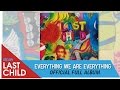 Last Child Full Album Everything We Are Everything (OFFICIAL VIDEO)