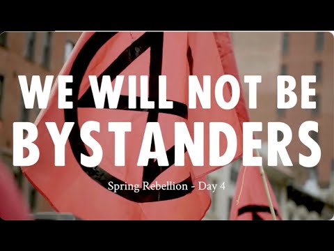 Day 4 of the Spring Rebellion: We Will Not Be Bystanders!