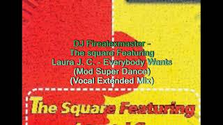 DJ Firealexmaster - The Square Feat  Laura J. C. - Everybody Wants (Mod Super Dance Extended Vocal)