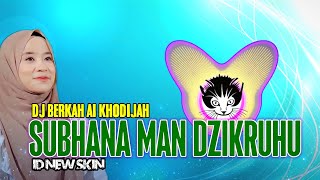 Download lagu DJ SUBHANA MAN DZIKRUHU - AI KHODIJAH by ID NEW SKIN versi SLOW BERKAH mp3