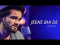 Jeene Bhi De Lyrics Yaseer Desai Dil Sambhal Jaa Zara Shakeel Azmi