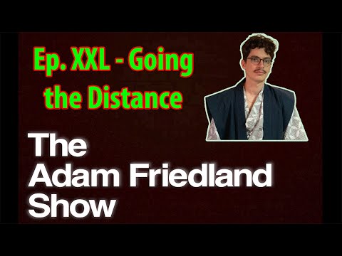 Cumtown Premium The Adam Friedland Show - Ep. XXL - Going the Distance