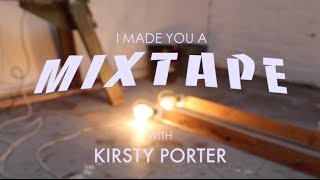 I Made You A Mixtape | Episode 1 - Kirsty Porter