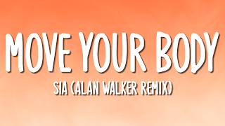 Sia - Move Your Body (Alan Walker Remix) (Lyrics)