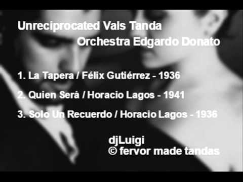Unreciprocated Vals Tanda - Orchestra Edgardo Donato
